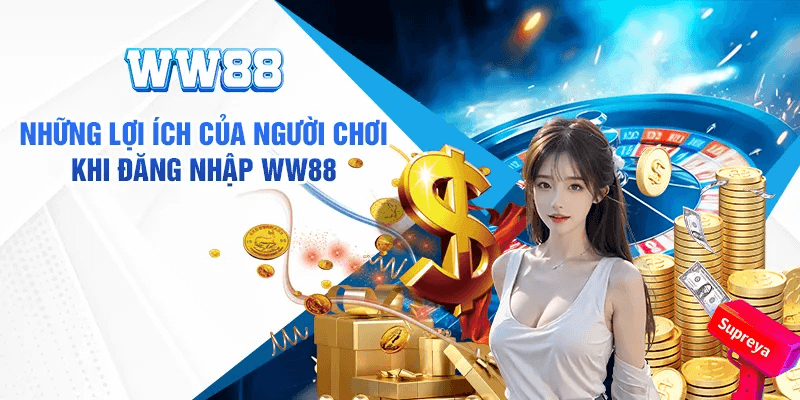 Đăng nhập WW88 mang đến nhiều lợi ích cho người chơi